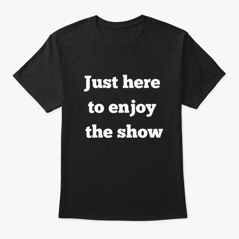 Enjoy the show